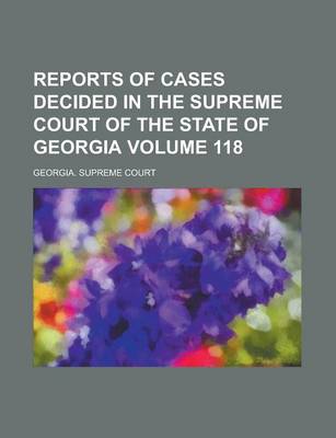 Book cover for Reports of Cases Decided in the Supreme Court of the State of Georgia Volume 118