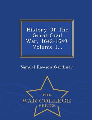 Book cover for History of the Great Civil War, 1642-1649, Volume 1... - War College Series