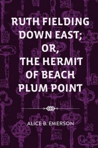 Cover of Ruth Fielding Down East; Or, the Hermit of Beach Plum Point