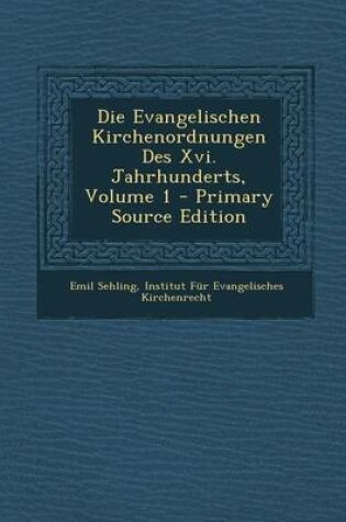 Cover of Die Evangelischen Kirchenordnungen Des XVI. Jahrhunderts, Volume 1