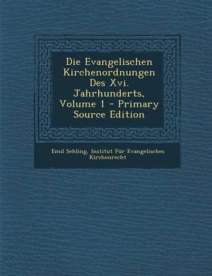 Book cover for Die Evangelischen Kirchenordnungen Des XVI. Jahrhunderts, Volume 1