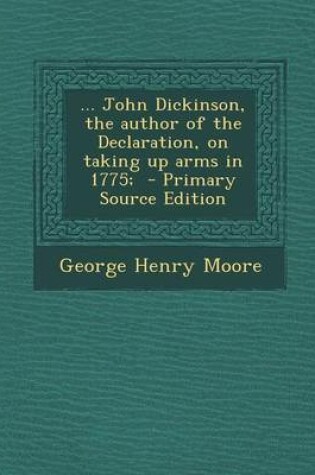 Cover of John Dickinson, the Author of the Declaration, on Taking Up Arms in 1775;