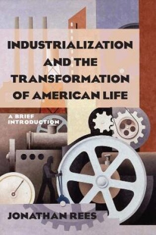 Cover of Industrialization and the Transformation of American Life: A Brief Introduction