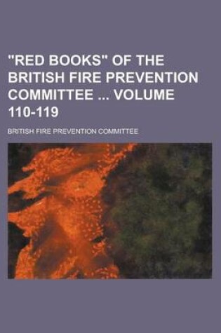 Cover of "Red Books" of the British Fire Prevention Committee Volume 110-119