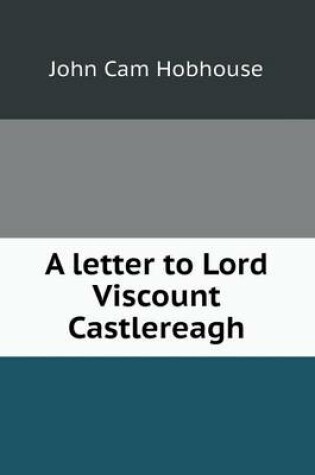 Cover of A letter to Lord Viscount Castlereagh