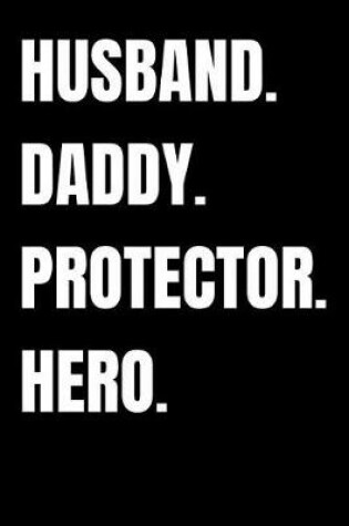 Cover of Husband. Daddy. Protector. Hero.