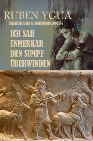 Cover of Ich Sah Enmerkar Den Sumpf UEberwinden