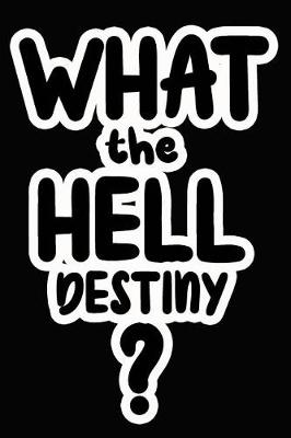 Book cover for What the Hell Destiny?