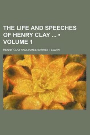 Cover of The Life and Speeches of Henry Clay (Volume 1)