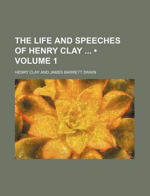 Book cover for The Life and Speeches of Henry Clay (Volume 1)