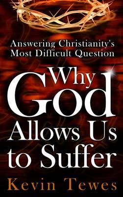Book cover for Answering Christianity's Most Difficult Question-Why God Allows Us to Suffer