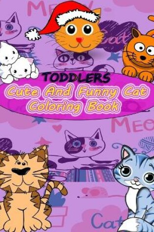 Cover of Toddlers Cute And Funny Cat Coloring Book