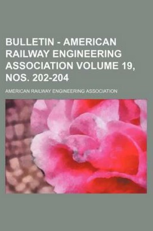 Cover of Bulletin - American Railway Engineering Association Volume 19, Nos. 202-204