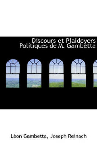 Cover of Discours Et Plaidoyers Politiques de M. Gambetta