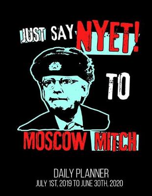 Book cover for Just Say Nyet To Moscow Mitch Daily Planner July 1st, 2019 To June 30th, 2020