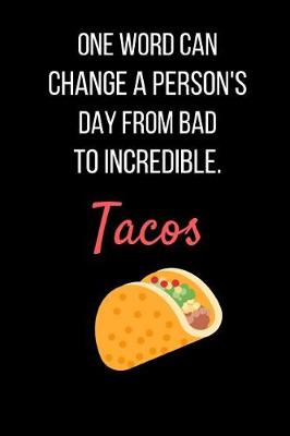 Book cover for One Word Can Change A Person's Day From Bad To Incredible. Tacos