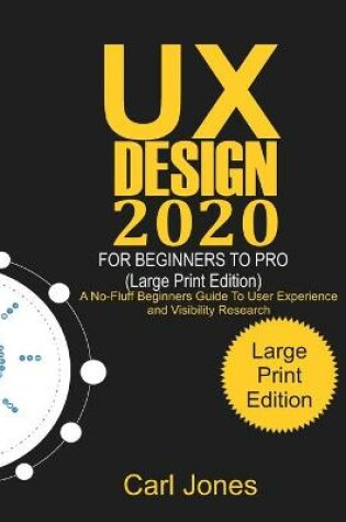 Cover of UX Design 2020 For Beginners to Pro (LARGE PRINT EDITION)