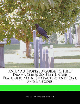 Book cover for An Unauthorized Guide to HBO Drama Series Six Feet Under Featuring Main Characters and Cast, and Episodes