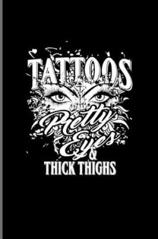 Cover of Tattoos Pretty Eyes Thick & Thighs