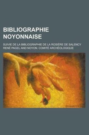 Cover of Bibliographie Noyonnaise; Suivie de La Bibliographie de La Rosiere de Salency