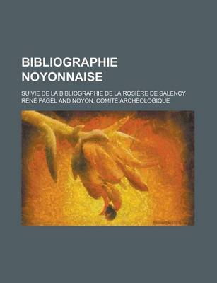 Book cover for Bibliographie Noyonnaise; Suivie de La Bibliographie de La Rosiere de Salency