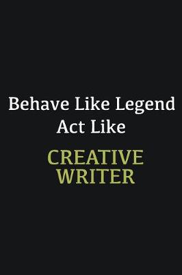 Book cover for Behave like Legend Act Like Creative Writer