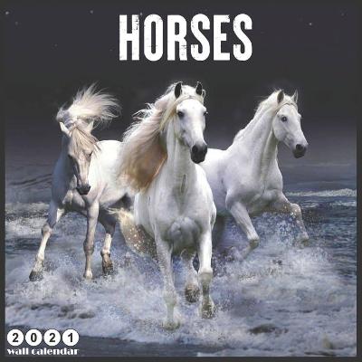 Book cover for Horses 2021 Wall Calendar