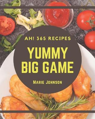 Book cover for Ah! 365 Yummy Big Game Recipes