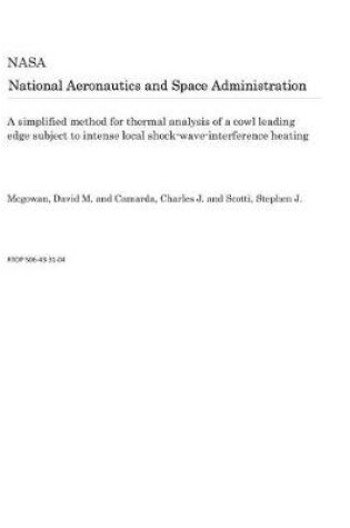 Cover of A Simplified Method for Thermal Analysis of a Cowl Leading Edge Subject to Intense Local Shock-Wave-Interference Heating