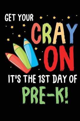 Book cover for Get Your Cray On It's the 1st Day of Pre-k!