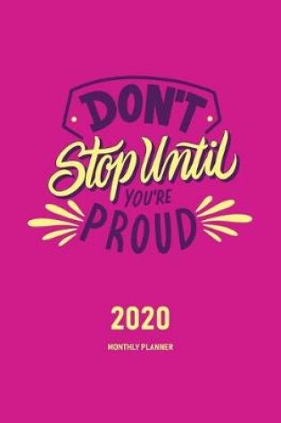 Cover of Don't Stop Until You're Proud 2020 Monthly Planner
