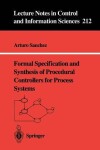 Book cover for Formal Specification and Synthesis of Procedural Controllers for Process Systems