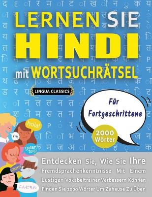 Cover of LERNEN SIE HINDI MIT WORTSUCHRÄTSEL FÜR FORTGESCHRITTENE - Entdecken Sie, Wie Sie Ihre Fremdsprachenkenntnisse Mit Einem Lustigen Vokabeltrainer Verbessern Können - Finden Sie 2000 Wörter Um Zuhause Zu Üben