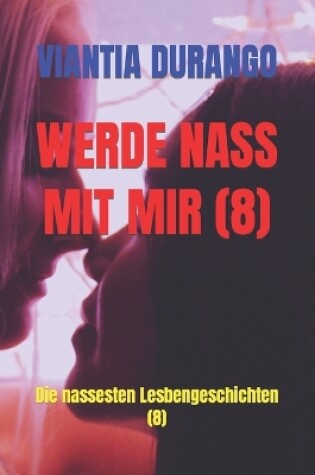 Cover of Werde Nass Mit Mir (8)