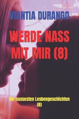 Cover of Werde Nass Mit Mir (8)