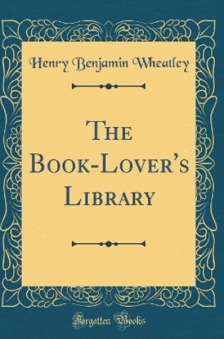 Cover of The Book-Lover's Library (Classic Reprint)