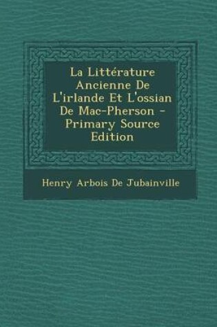 Cover of La Litterature Ancienne de L'Irlande Et L'Ossian de Mac-Pherson - Primary Source Edition