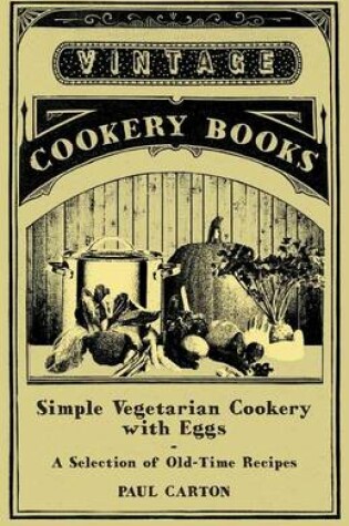 Cover of Simple Vegetarian Cookery with Eggs - A Selection of Old-Time Recipes