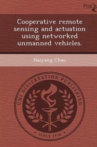 Cover of Cooperative Remote Sensing and Actuation Using Networked Unmanned Vehicles