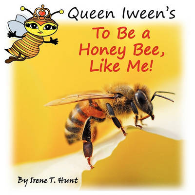 Cover of Queen Iween's To Be A Honey Bee, Like Me!