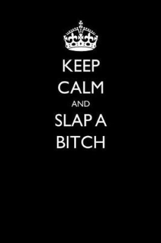 Cover of Keep Calm and Slap a Bitch