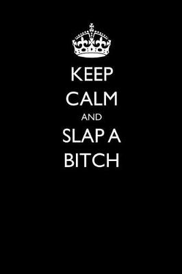 Book cover for Keep Calm and Slap a Bitch