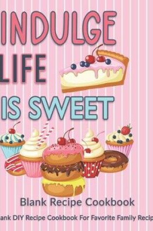 Cover of Indulge Life Is Sweet