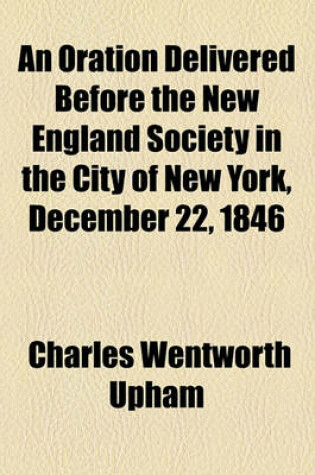 Cover of An Oration Delivered Before the New England Society in the City of New York, December 22, 1846