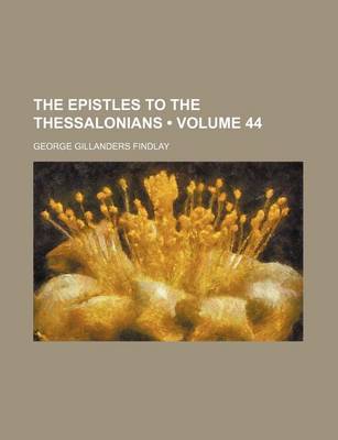 Book cover for The Epistles to the Thessalonians (Volume 44)