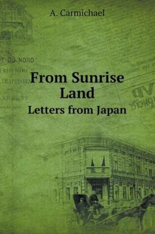 Cover of From Sunrise Land Letters from Japan