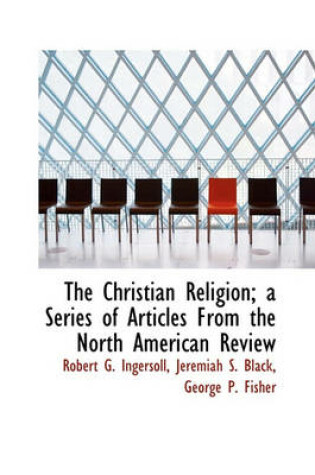 Cover of The Christian Religion; A Series of Articles from the North American Review