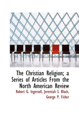 Book cover for The Christian Religion; A Series of Articles from the North American Review