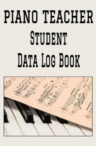 Cover of Piano Teacher Student Data Log Book