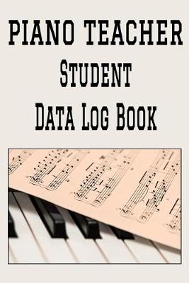 Book cover for Piano Teacher Student Data Log Book